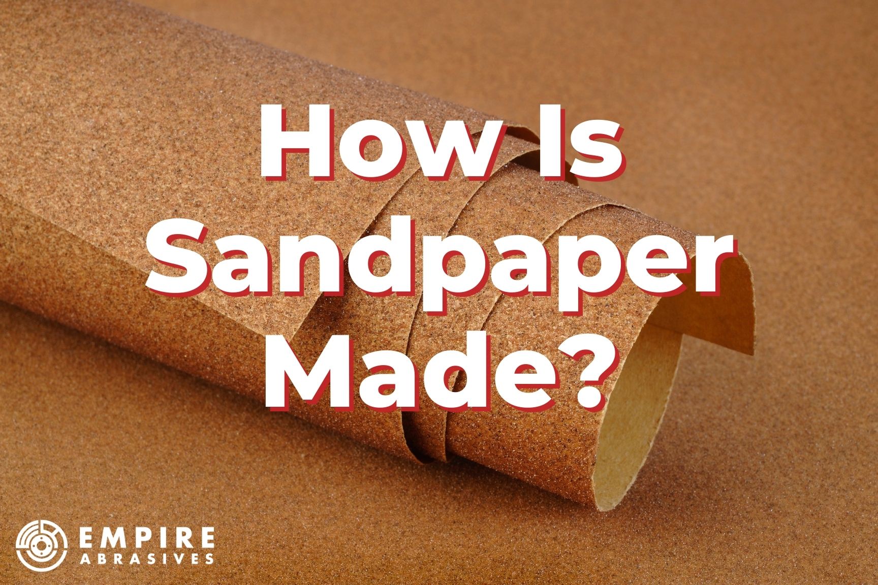 How Is Sandpaper Made Empire Abrasives