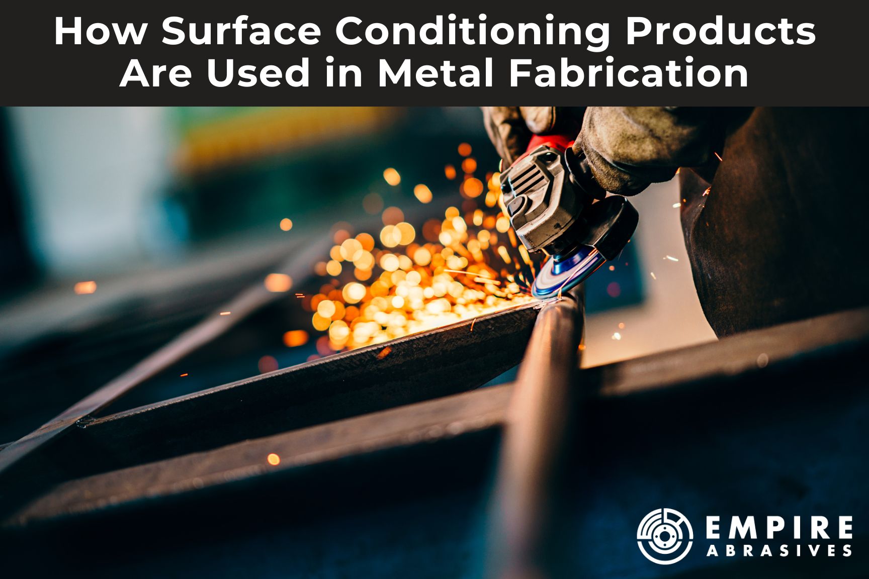 How Surface Conditioning Products Are Used in Metal Fabrication