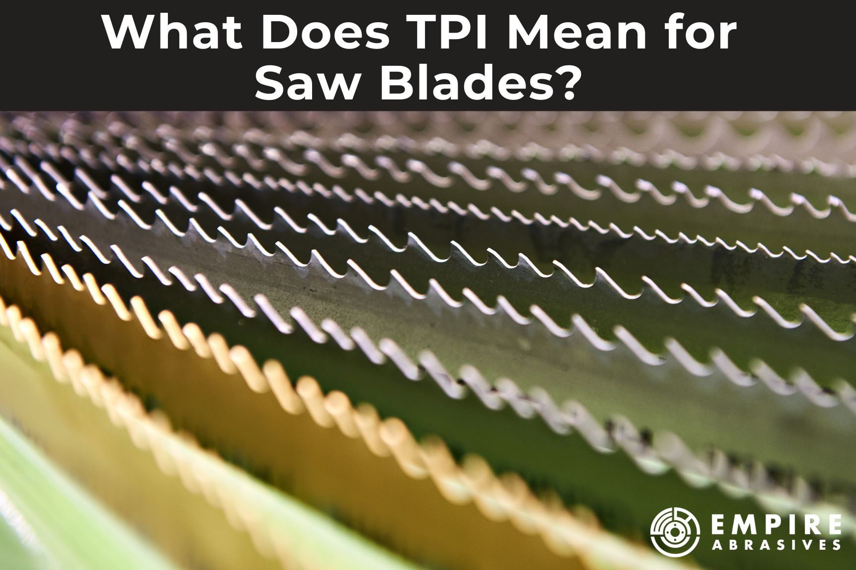 What does TPI mean for saw blades? Blog post header from Empire Abrasives